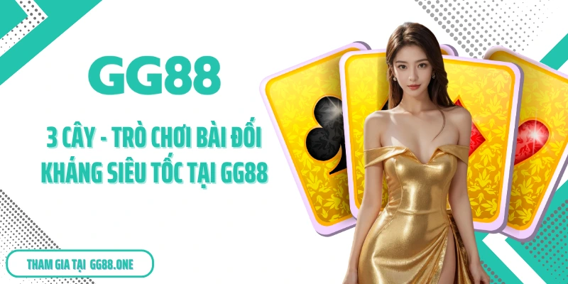 3 Cây – Trò Chơi Bài Đối Kháng Siêu Tốc Tại GG88