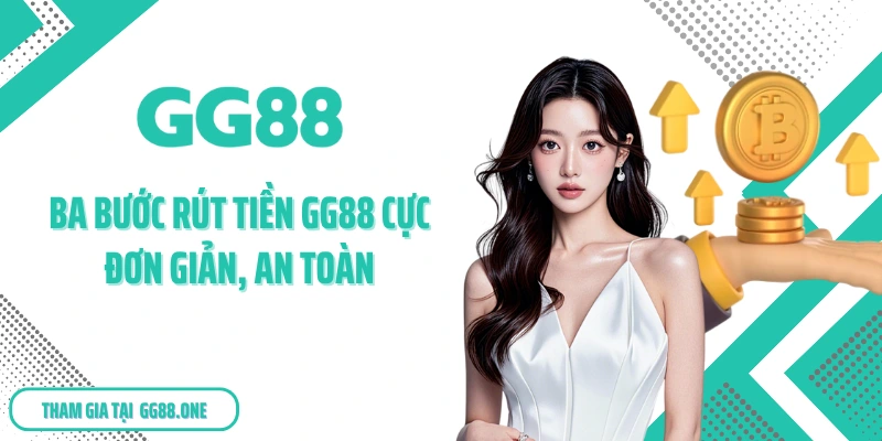Ba bước rút tiền GG88 cực đơn giản, an toàn