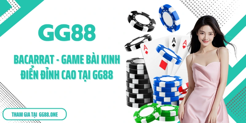 Bacarrat - Game Bài Kinh Điển Đỉnh Cao Tại GG88