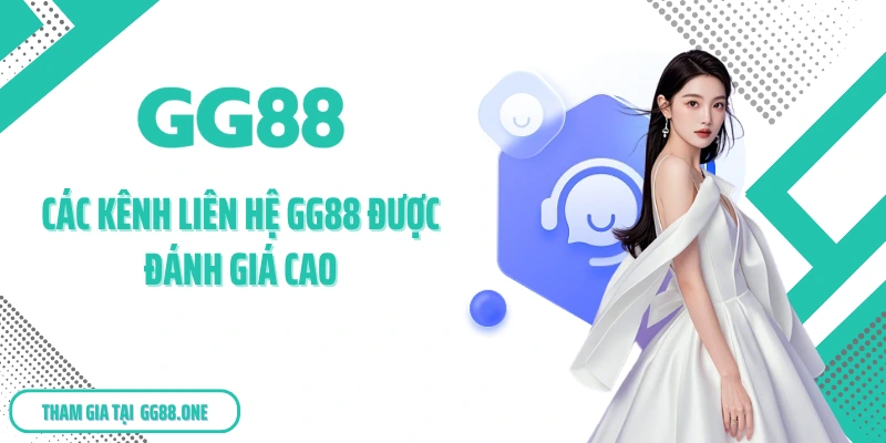 Các kênh liên hệ GG88 được đánh giá cao