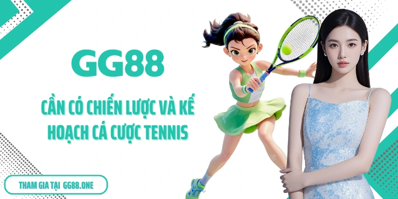 Cần có chiến lược và kế hoạch cá cược Tennis