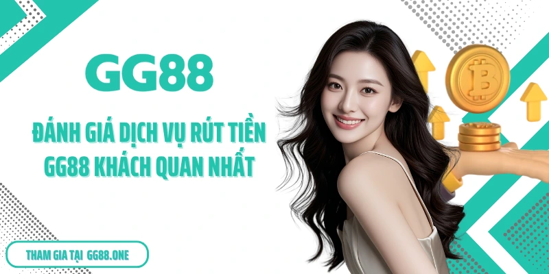 Đánh giá dịch vụ rút tiền GG88 khách quan nhất