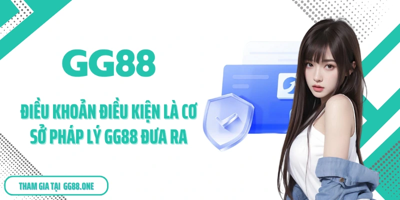 Điều khoản điều kiện là cơ sở pháp lý GG88 đưa ra