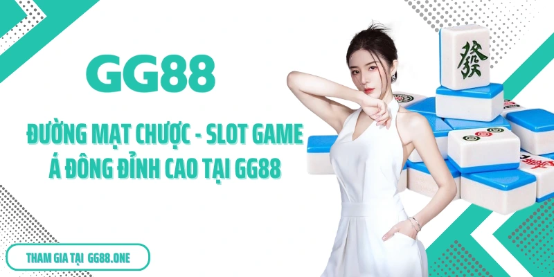 Đường Mạt Chược - Slot Game Á Đông Đỉnh Cao Tại GG88