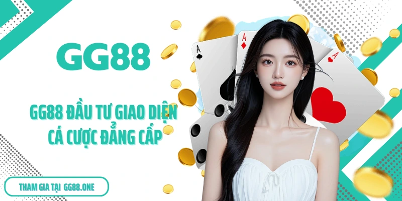 GG88 đầu tư giao diện cá cược đẳng cấp