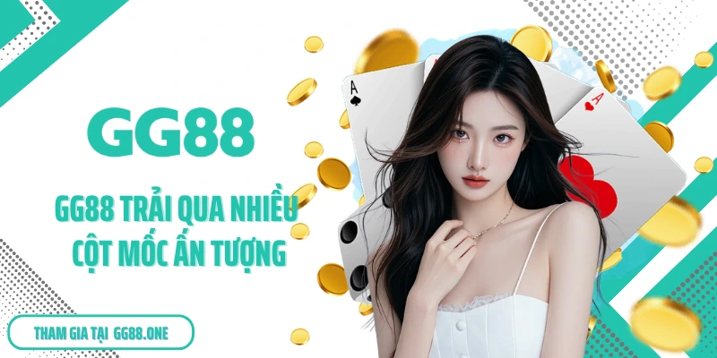 GG88 trải qua nhiều cột mốc ấn tượng