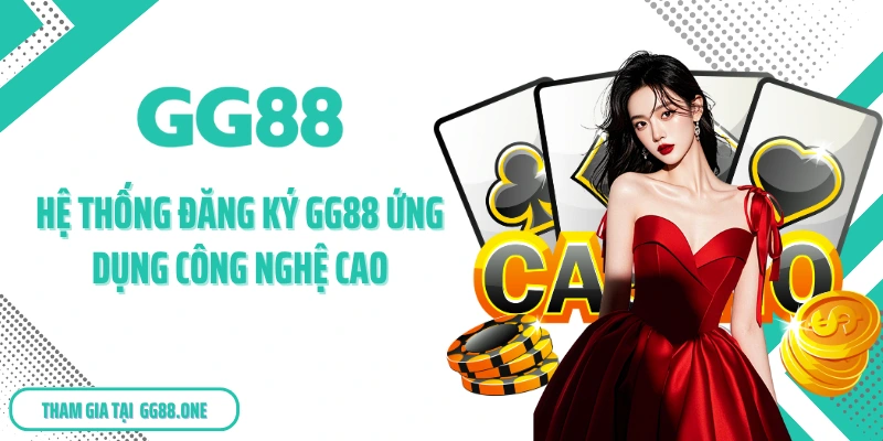 Hệ thống đăng ký GG88 ứng dụng công nghệ cao