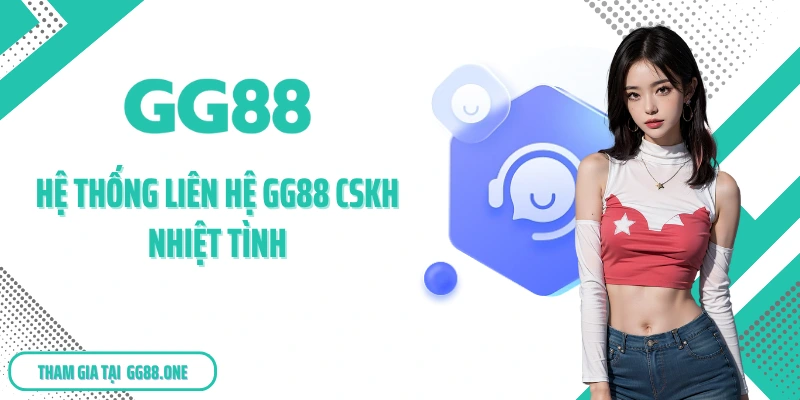 Hệ thống liên hệ GG88 CSKH nhiệt tình