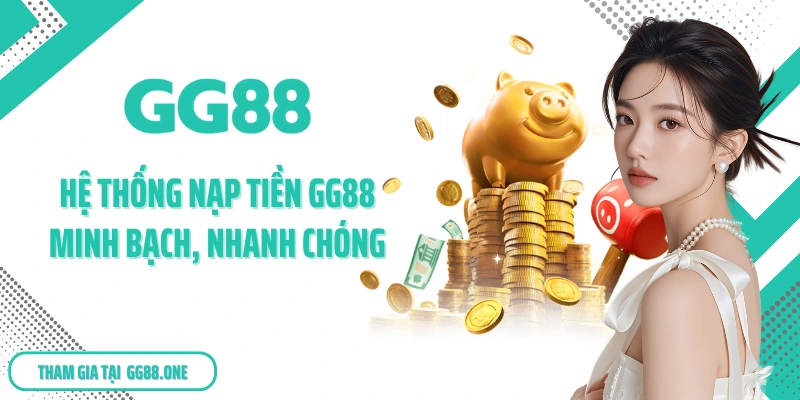 Hệ thống nạp tiền GG88 minh bạch, nhanh chóng