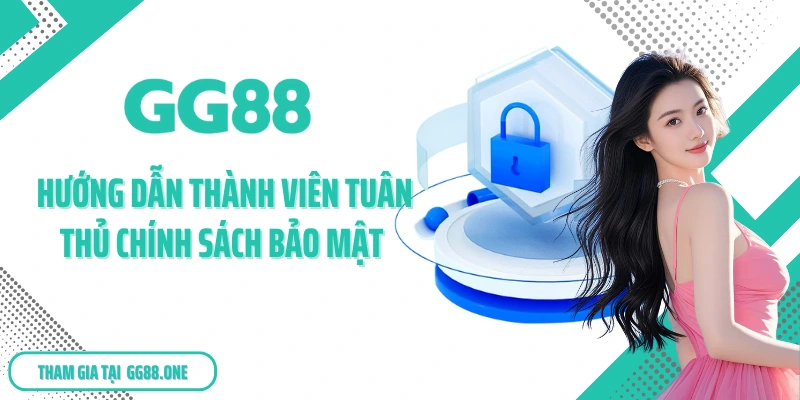 Hướng dẫn thành viên GG88 tuân thủ chính sách bảo mật 
