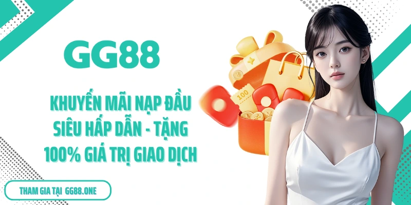 Khuyến Mãi Nạp Đầu Siêu Hấp Dẫn - Tặng 100% Giá Trị Giao Dịch