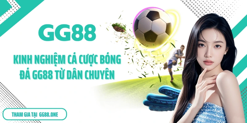 Kinh nghiệm cá cược bóng đá GG88 từ dân chuyên