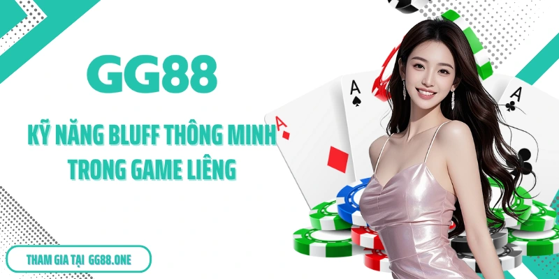 Kỹ năng bluff thông minh trong game Liêng