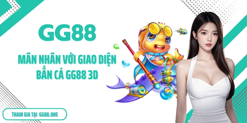 Mãn nhãn với giao diện bắn cá GG88 3D