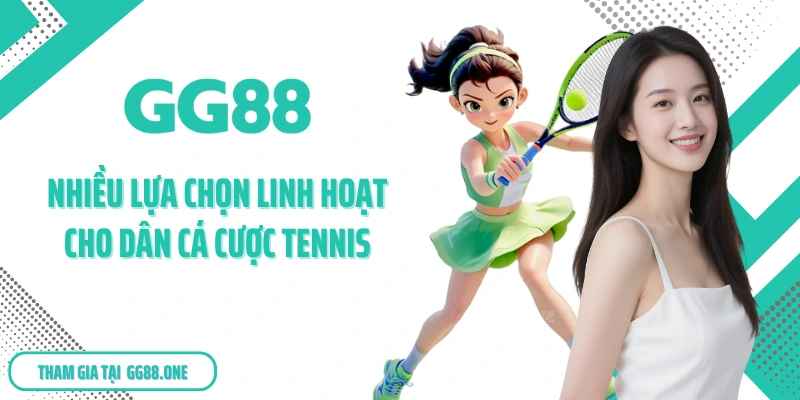 Nhiều lựa chọn linh hoạt cho dân cá cược Tennis