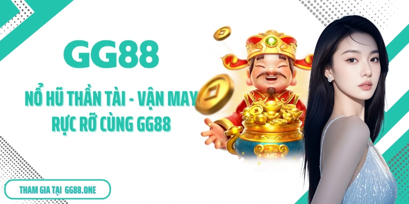 Nổ Hũ Thần Tài - Vận May Rực Rỡ Cùng GG88