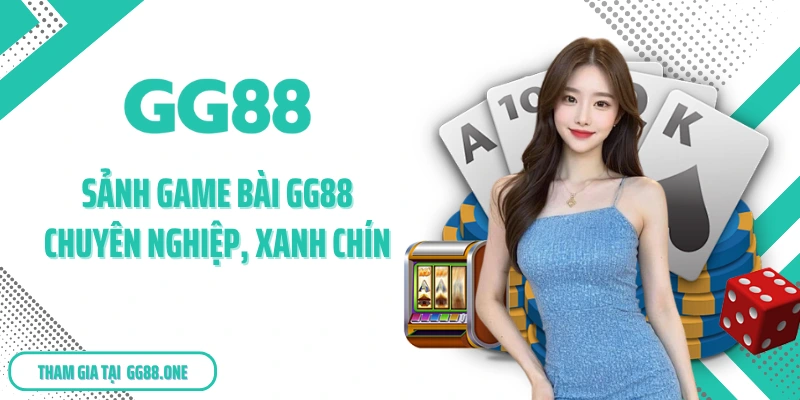 Sảnh game bài GG88 chuyên nghiệp, xanh chín