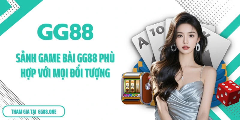 Sảnh game bài GG88 phù hợp với mọi đối tượng