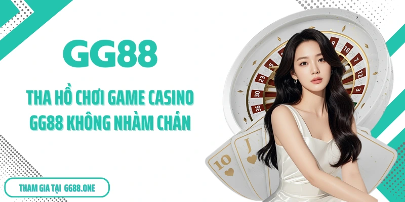 Tha hồ chơi game casino GG88 không nhàm chán