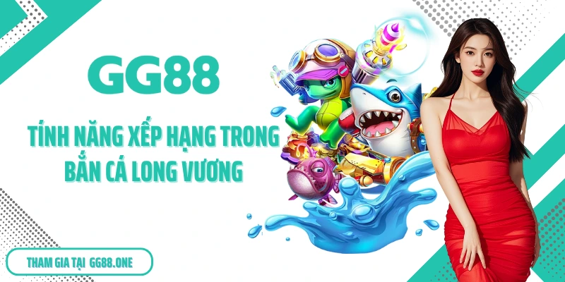 Tính năng xếp hạng trong bắn cá Long Vương