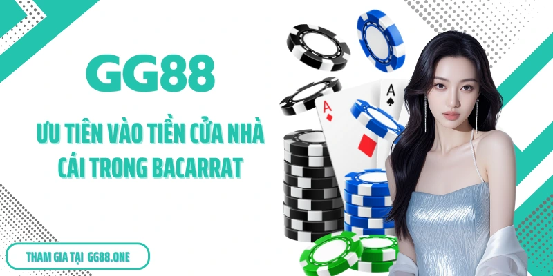 Ưu tiên vào tiền cửa Nhà cái trong Bacarrat